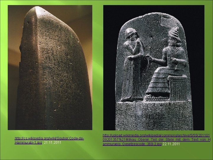 http: //cs. wikipedia. org/wiki/Soubor: Code-de. Hammurabi-1. jpg 21. 11. 2011 http: //upload. wikimedia. org/wikipedia/commons/archive/5/55/201101
