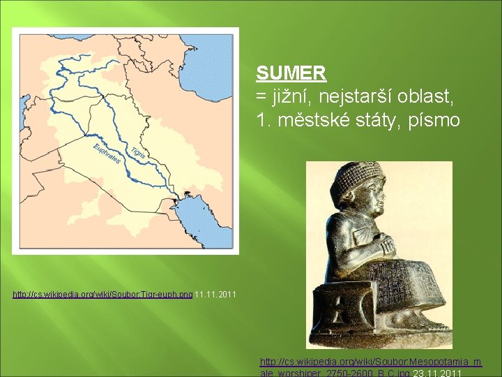 SUMER = jižní, nejstarší oblast, 1. městské státy, písmo http: //cs. wikipedia. org/wiki/Soubor: Tigr-euph.