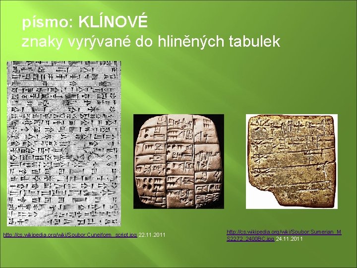 písmo: KLÍNOVÉ znaky vyrývané do hliněných tabulek http: //cs. wikipedia. org/wiki/Soubor: Cuneiform_script. jpg 22.