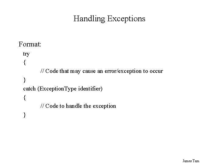 Handling Exceptions Format: try { // Code that may cause an error/exception to occur