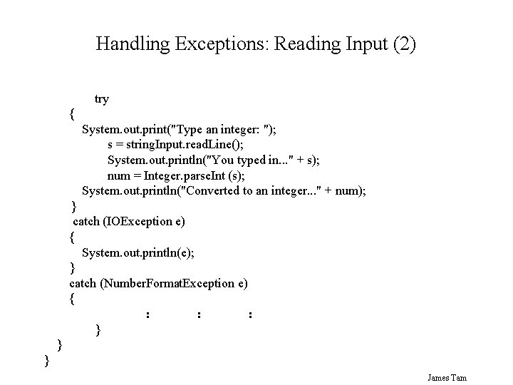 Handling Exceptions: Reading Input (2) try { System. out. print("Type an integer: "); s