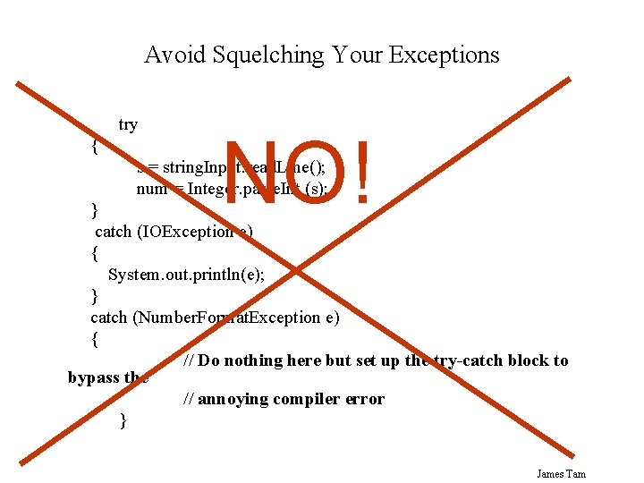 Avoid Squelching Your Exceptions try { NO! s = string. Input. read. Line(); num