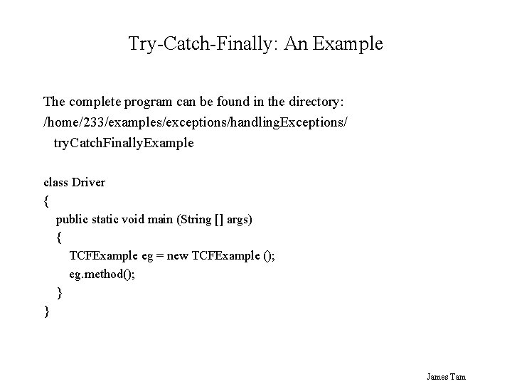 Try-Catch-Finally: An Example The complete program can be found in the directory: /home/233/examples/exceptions/handling. Exceptions/