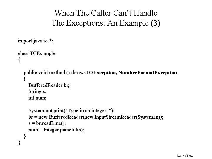 When The Caller Can’t Handle The Exceptions: An Example (3) import java. io. *;