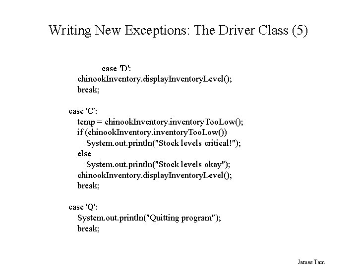 Writing New Exceptions: The Driver Class (5) case 'D': chinook. Inventory. display. Inventory. Level();