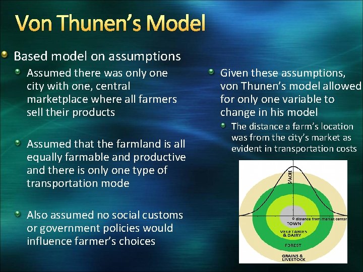 Von Thunen’s Model Based model on assumptions Assumed there was only one city with