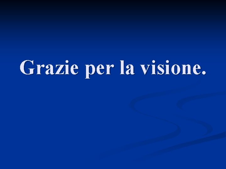 Grazie per la visione. 