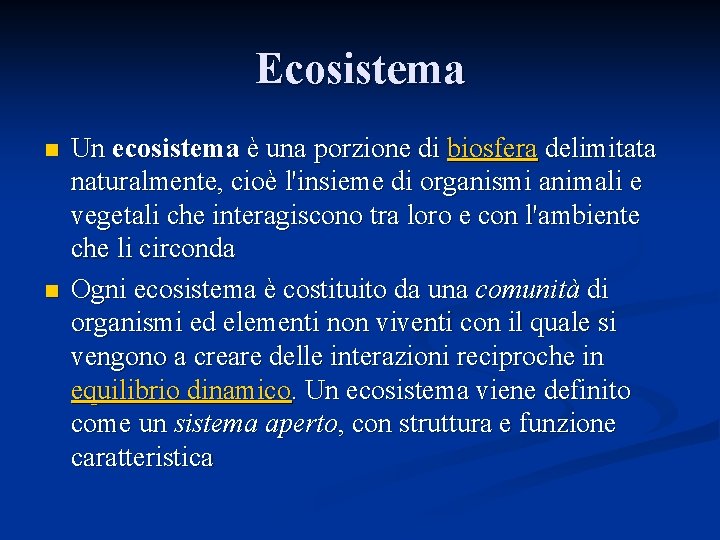 Ecosistema n n Un ecosistema è una porzione di biosfera delimitata naturalmente, cioè l'insieme