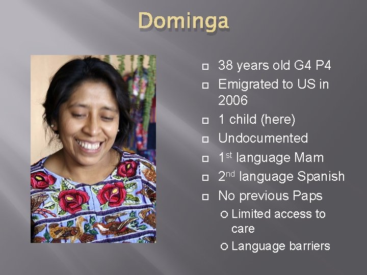 Dominga 38 years old G 4 P 4 Emigrated to US in 2006 1