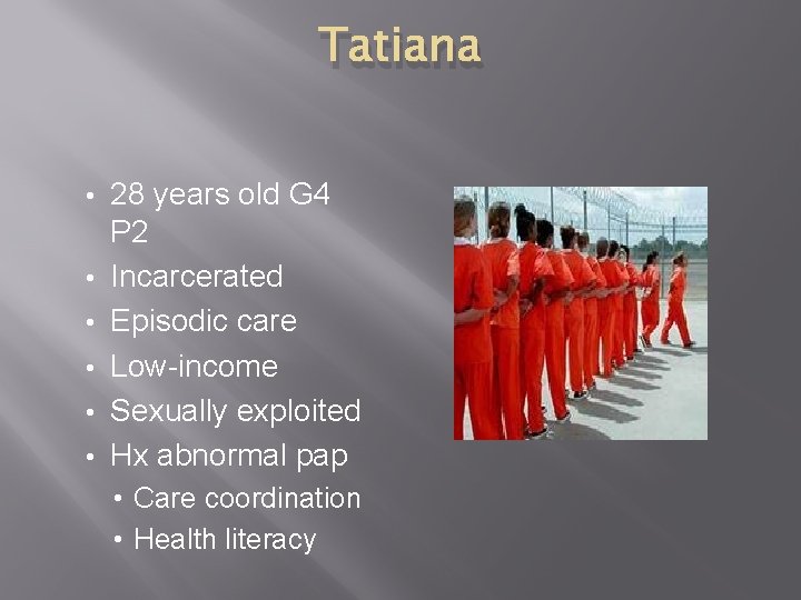 Tatiana • • • 28 years old G 4 P 2 Incarcerated Episodic care