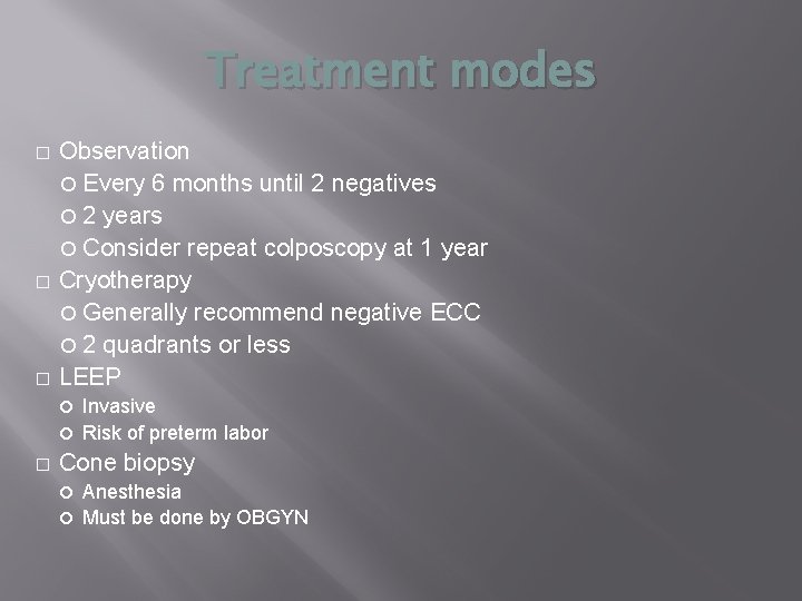 Treatment modes � � � Observation Every 6 months until 2 negatives 2 years