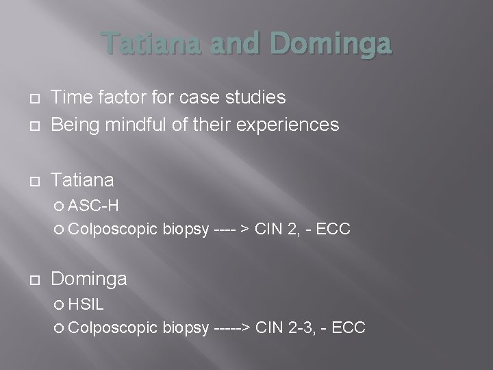 Tatiana and Dominga Time factor for case studies Being mindful of their experiences Tatiana