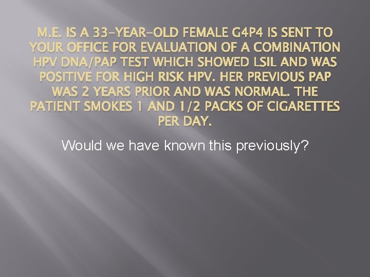 M. E. IS A 33 -YEAR-OLD FEMALE G 4 P 4 IS SENT TO