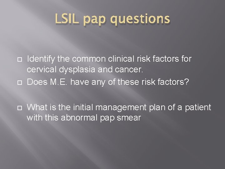 LSIL pap questions Identify the common clinical risk factors for cervical dysplasia and cancer.