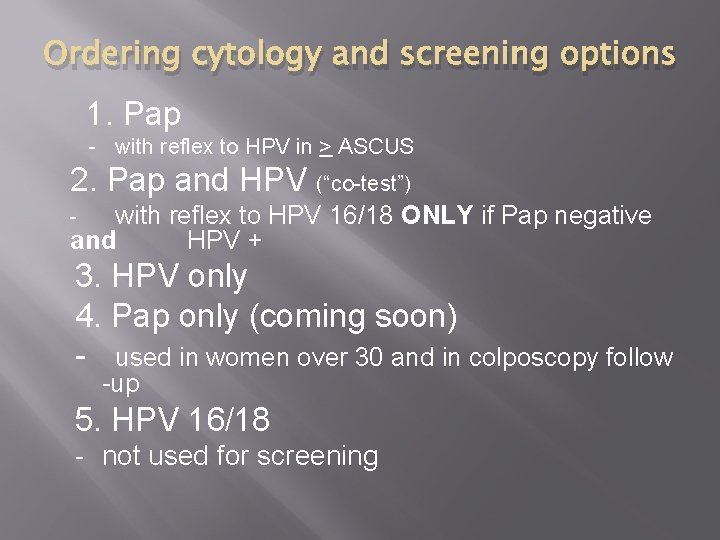 Ordering cytology and screening options 1. Pap - with reflex to HPV in >