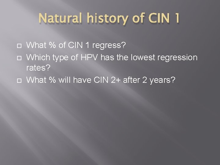 Natural history of CIN 1 What % of CIN 1 regress? Which type of