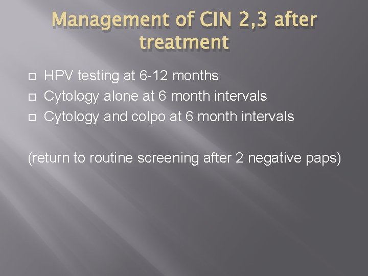 Management of CIN 2, 3 after treatment HPV testing at 6 -12 months Cytology