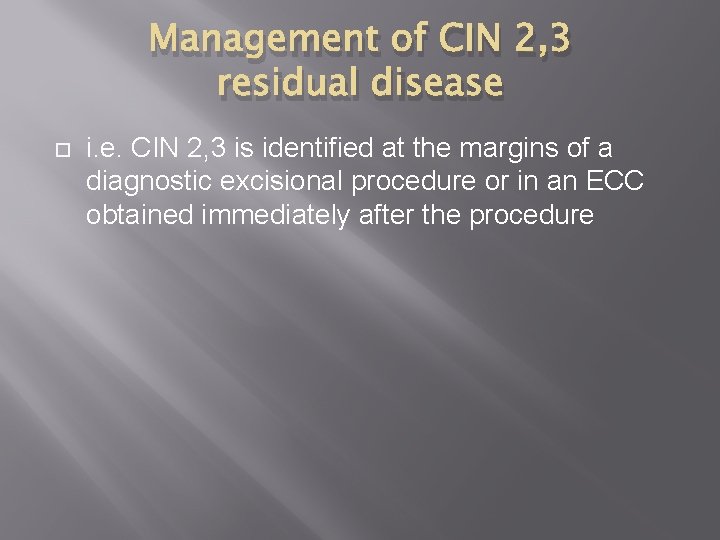 Management of CIN 2, 3 residual disease i. e. CIN 2, 3 is identified