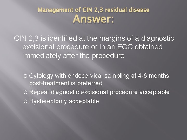 Management of CIN 2, 3 residual disease Answer: CIN 2, 3 is identified at