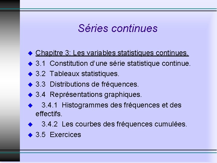 Séries continues u u u u Chapitre 3: Les variables statistiques continues. 3. 1