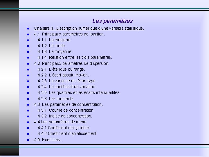 Les paramètres u u u u u Chapitre 4. Description numérique d’une variable statistique. Les paramètres u u u u u Chapitre 4. Description numérique d’une variable statistique.