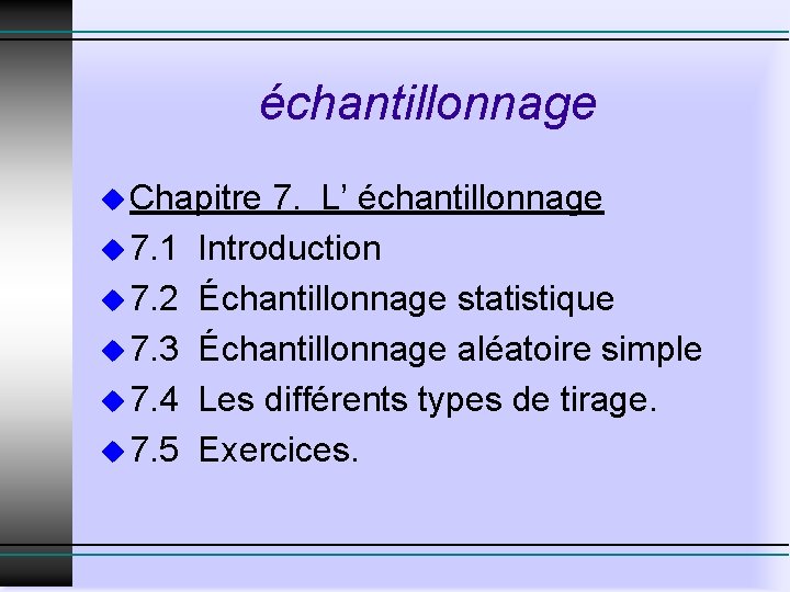 échantillonnage u Chapitre 7. L’ échantillonnage u 7. 1 Introduction u 7. 2 Échantillonnage