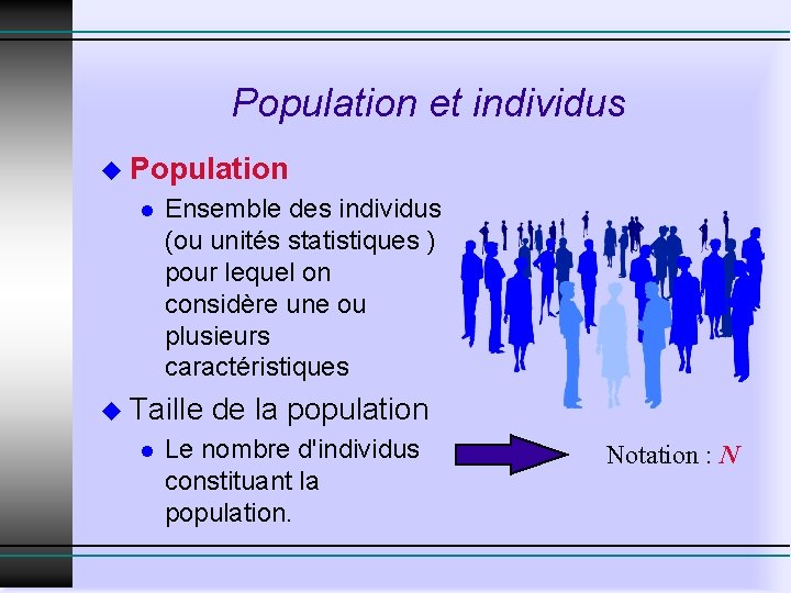 Population et individus u Population l Ensemble des individus (ou unités statistiques ) pour