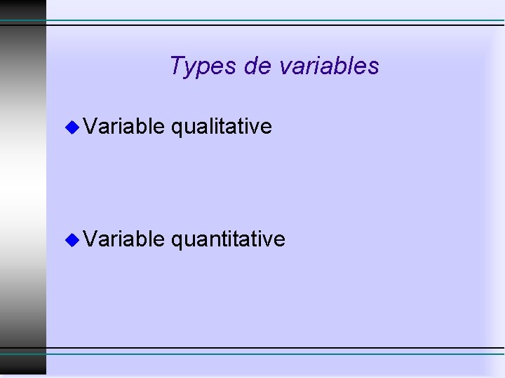 Types de variables u Variable qualitative u Variable quantitative 