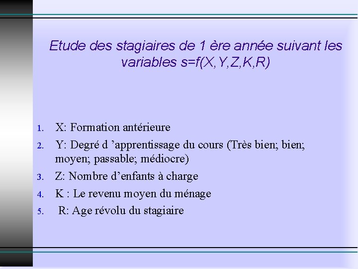 Etude des stagiaires de 1 ère année suivant les variables s=f(X, Y, Z, K, Etude des stagiaires de 1 ère année suivant les variables s=f(X, Y, Z, K,
