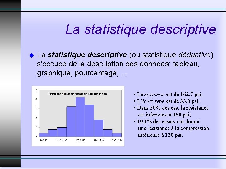 La statistique descriptive u La statistique descriptive (ou statistique déductive) s'occupe de la description