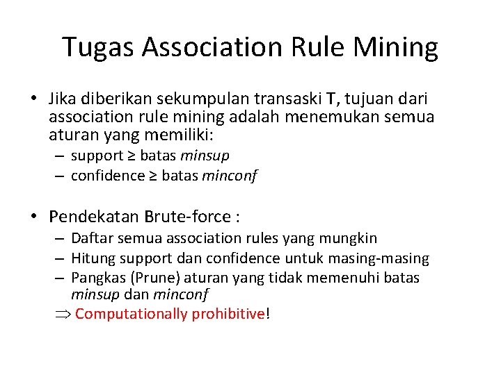 Tugas Association Rule Mining • Jika diberikan sekumpulan transaski T, tujuan dari association rule