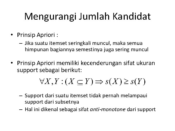 Mengurangi Jumlah Kandidat • Prinsip Apriori : – Jika suatu itemset seringkali muncul, maka