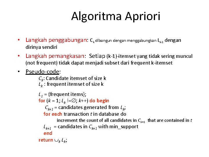 Algoritma Apriori • Langkah penggabungan: Ck dibangun dengan menggabungkan Lk-1 dengan dirinya sendiri •