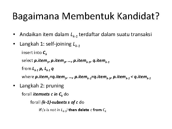 Bagaimana Membentuk Kandidat? • Andaikan item dalam Lk-1 terdaftar dalam suatu transaksi • Langkah