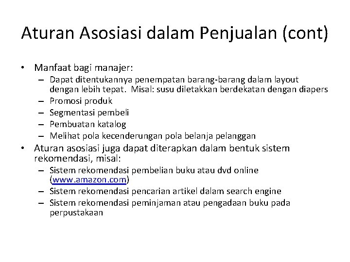 Aturan Asosiasi dalam Penjualan (cont) • Manfaat bagi manajer: – Dapat ditentukannya penempatan barang-barang