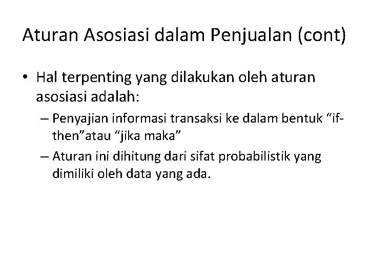 Aturan Asosiasi dalam Penjualan (cont) • Hal terpenting yang dilakukan oleh aturan asosiasi adalah: