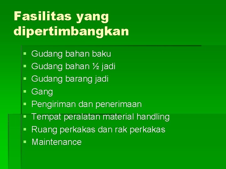 Fasilitas yang dipertimbangkan § § § § Gudang bahan baku Gudang bahan ½ jadi