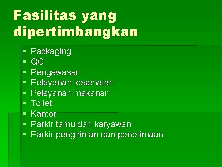 Fasilitas yang dipertimbangkan § § § § § Packaging QC Pengawasan Pelayanan kesehatan Pelayanan