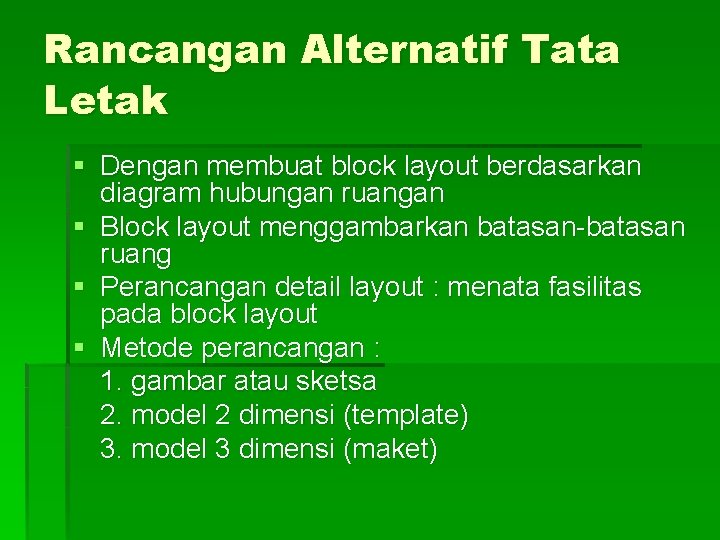 Rancangan Alternatif Tata Letak § Dengan membuat block layout berdasarkan diagram hubungan ruangan §