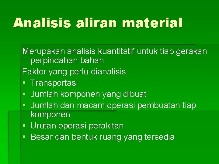 Analisis aliran material Merupakan analisis kuantitatif untuk tiap gerakan perpindahan bahan Faktor yang perlu