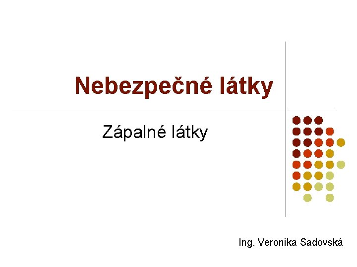 Nebezpečné látky Zápalné látky Ing. Veronika Sadovská 