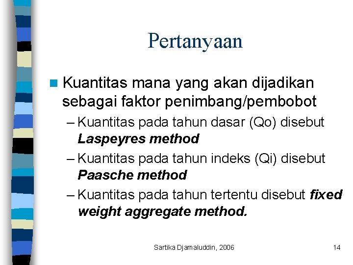 Pertanyaan n Kuantitas mana yang akan dijadikan sebagai faktor penimbang/pembobot – Kuantitas pada tahun