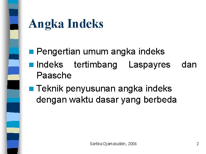 Angka Indeks n Pengertian n Indeks umum angka indeks tertimbang Laspayres dan Paasche n