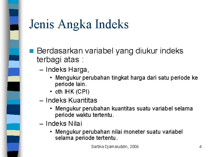 Jenis Angka Indeks n Berdasarkan variabel yang diukur indeks terbagi atas : – Indeks