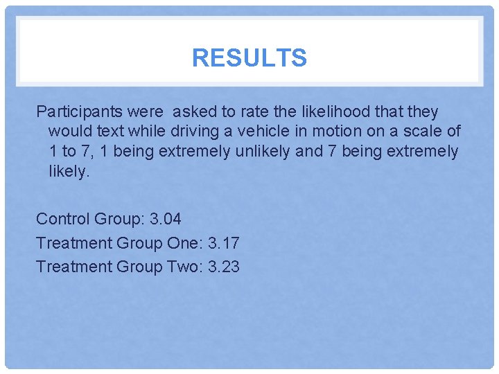 RESULTS Participants were asked to rate the likelihood that they would text while driving