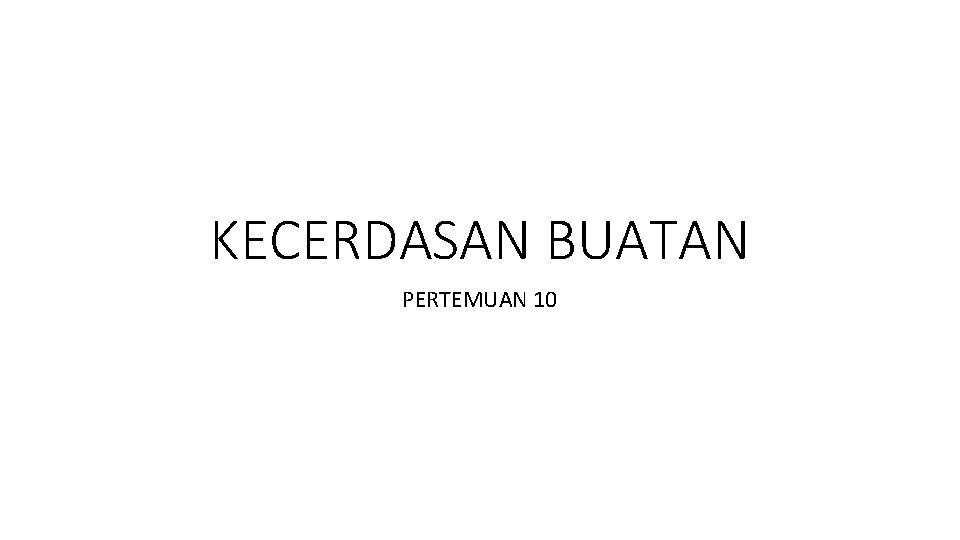 KECERDASAN BUATAN PERTEMUAN 10 