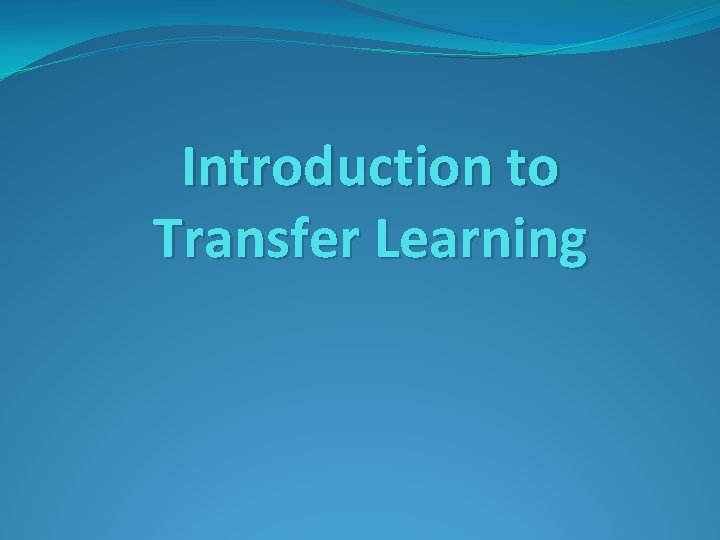 Introduction to Transfer Learning 