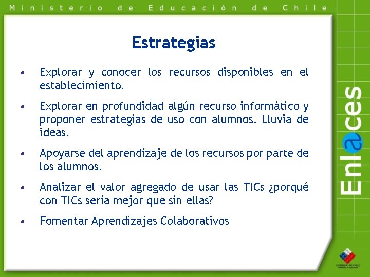 Estrategias • Explorar y conocer los recursos disponibles en el establecimiento. • Explorar en