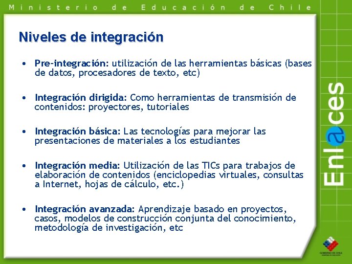 Niveles de integración • Pre-integración: utilización de las herramientas básicas (bases de datos, procesadores