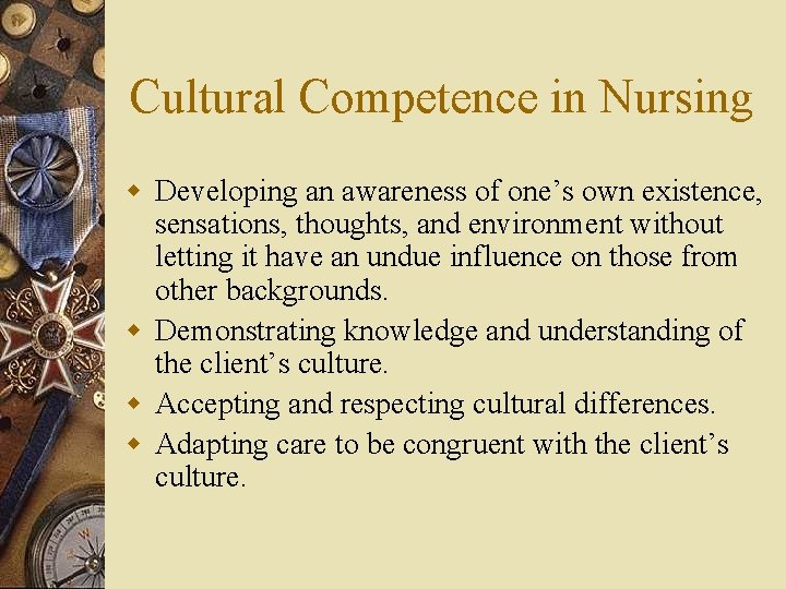 Cultural Competence in Nursing w Developing an awareness of one’s own existence, sensations, thoughts,